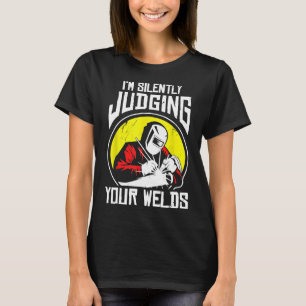 Funny Gift Welder Design I'm Silently Judging Your T-Shirt