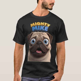 Funny Gifts For Mighty Mike Cartoon Pug Character  T-Shirt