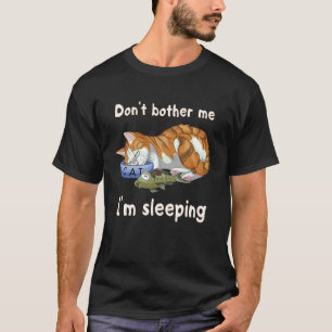 Funny Ginger Cat Sleeping Dont Bother Me Sleep Shi T-Shirt