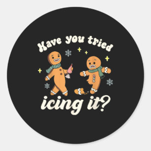 Funny Gingerbread Have You Tried Icing It Er Nurse Classic Round Sticker