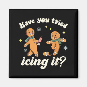 Funny Gingerbread Have You Tried Icing It Er Nurse Magnet