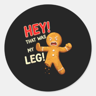 Funny Gingerbread Man Cookies That Was My Leg Cook Classic Round Sticker
