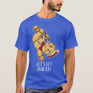 Funny Gingerbread Man Dancing  Lets Get Baked  T-Shirt