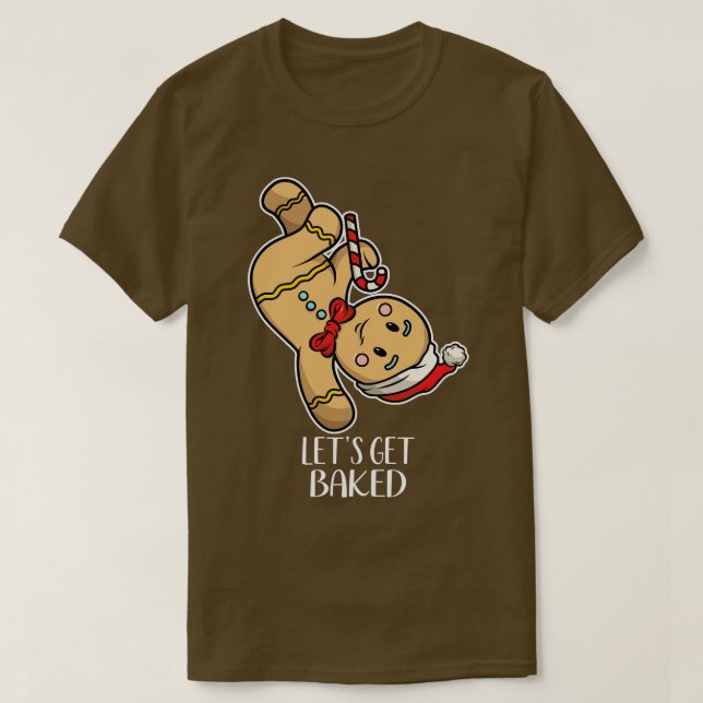 Funny Gingerbread Man Dancing  Lets Get Baked  T-Shirt (Design Front)