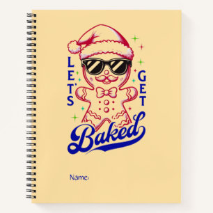 Funny Gingerbread Man - Let's Get Baked Notebook