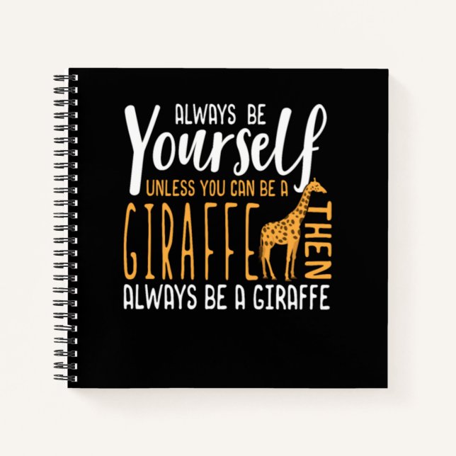 Funny Giraffe design  Always be a Giraffe Notebook (Front)