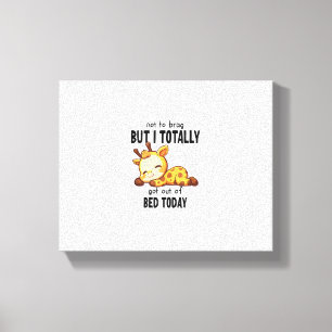 Funny Giraffe Got Out of Bed Today Accomplishment Canvas Print