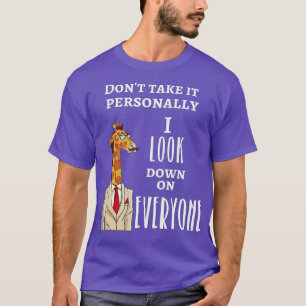Funny Giraffe s I Look Down On Everyone Giraffe T-Shirt