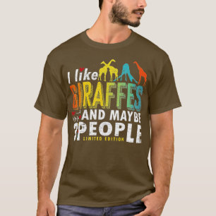 Funny Giraffe Sayings I like Giraffes and Maybe 3 T-Shirt