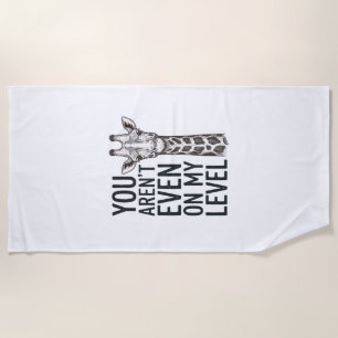 Funny Giraffe You Aren’t Even on My Level T-Shirt_ Beach Towel