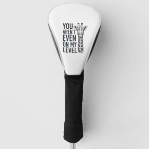 Funny Giraffe You Aren’t Even on My Level T-Shirt_ Golf Head Cover