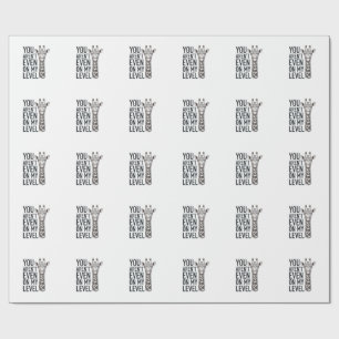 Funny Giraffe You Aren’t Even on My Level T-Shirt_ Wrapping Paper