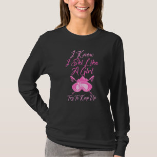 Funny Girl Skier  Try To Keep Up Loves To Ski T-Shirt