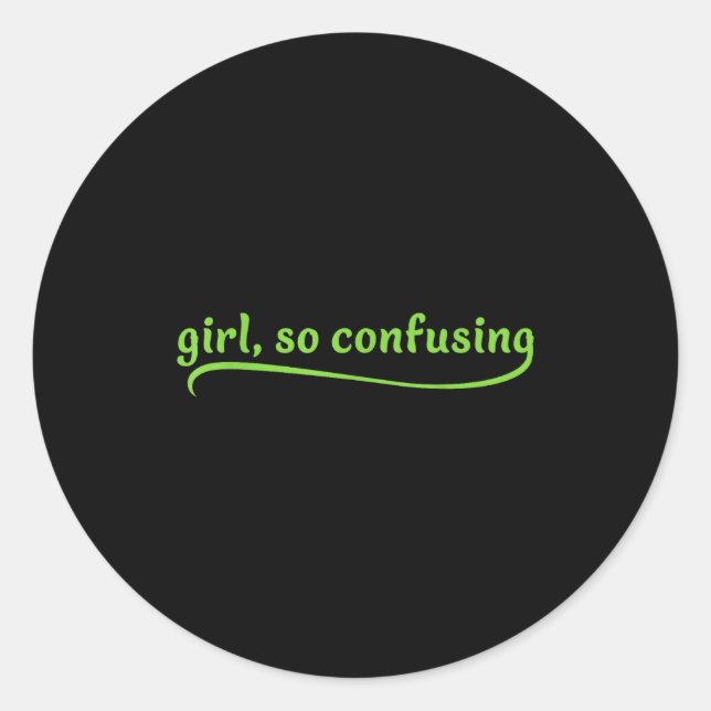 Funny Girl So Confusing Green Text Sarcastic Quote Classic Round Sticker (Front)