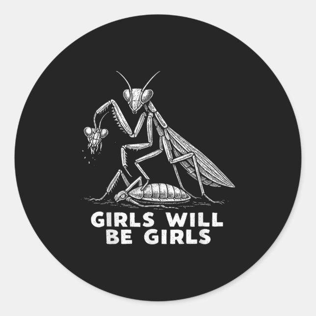 Funny Girl Will Be Girls Praying Mantis Tee  Classic Round Sticker (Front)