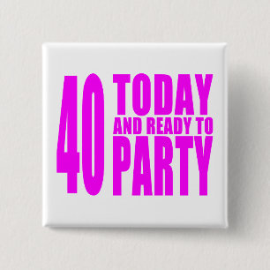 Funny Girls Birthdays 40 Today and Ready to Party 15 Cm Square Badge