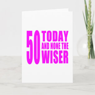 Funny Girls Birthdays 50 Today and None the Wiser Card