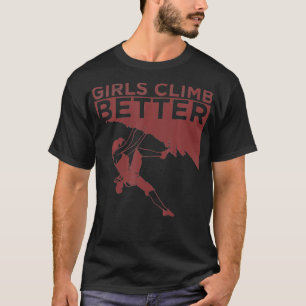 Funny Girls Climb Better Gift Cute Rock Climbing K T-Shirt