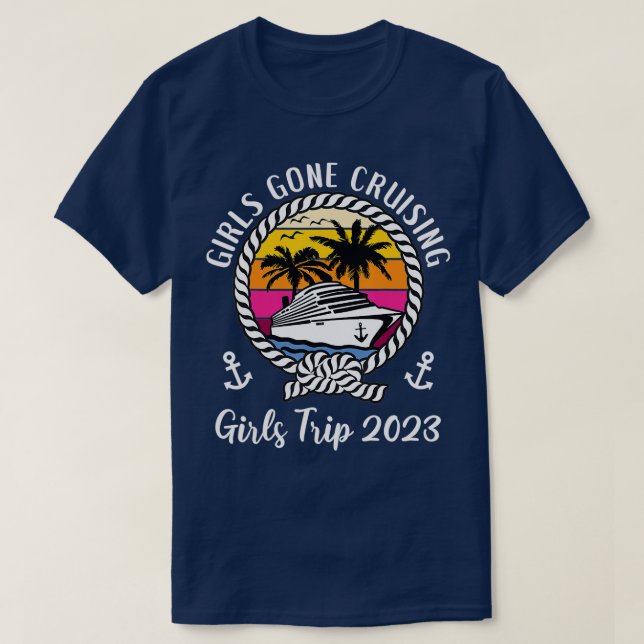 Funny Girls Cruise Squad Girls rip 2023 Girls Gone T-Shirt (Design Front)