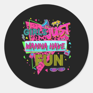 Funny Girls Just Wanna Have Fun Awesome 70s 80s 90 Classic Round Sticker