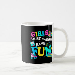 Funny Girls Just Wanna Have Fun Awesome 70s 80s 90 Coffee Mug
