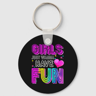 Funny Girls Just Wanna Have Fun Awesome 70s 80s 90 Key Ring