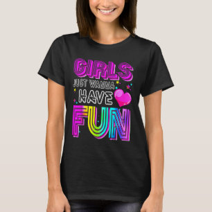 Funny Girls Just Wanna Have Fun Awesome 70s 80s 90 T-Shirt