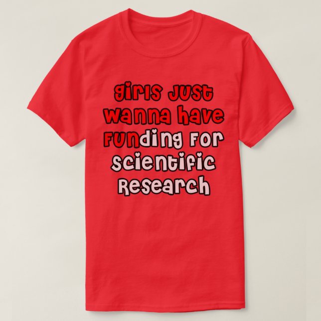 Funny Girls Just Wanna Have Funding For Scientific T-Shirt (Design Front)