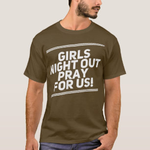 Funny Girls Night Out Bachelorette Party Drinking T-Shirt