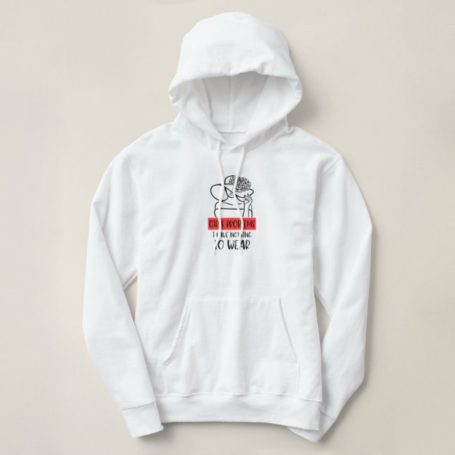 Funny Girls Problem I Have Nothing To Wear Hoodie (Design Front)