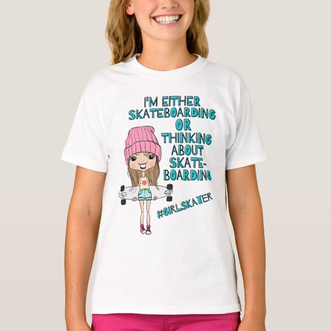 Funny Girls Skateboarder T - Shirt / #GirlSkater  (Front)