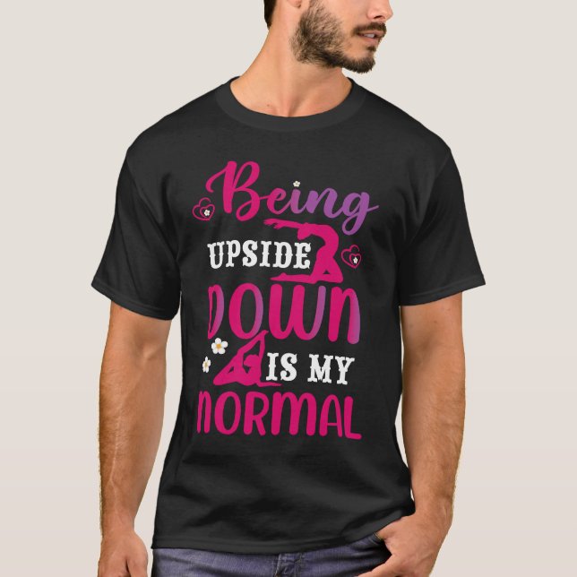Funny Girls Upside Down is my Normal Gymnastics Gi T-Shirt (Front)