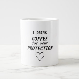 Funny Girly "I drink coffee for your protection" Large Coffee Mug