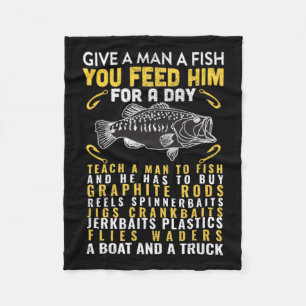 Funny Give A Man A Fish Fisherman Quote Fishing Lo Fleece Blanket