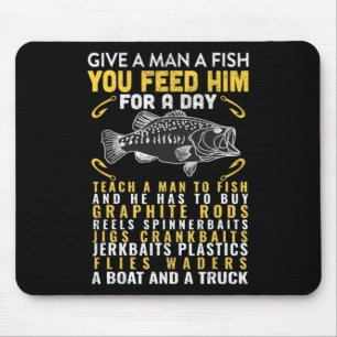Funny Give A Man A Fish Fisherman Quote Fishing Lo Mouse Mat