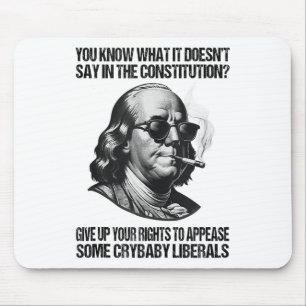 Funny Give Up Your Rights To Appease Some Crybaby Mouse Mat