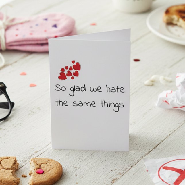 Funny Glad we Hate the Same Things Valentine's day Card (Creator Uploaded)