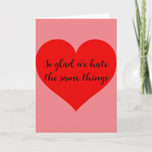 Funny Glad we Hate the Same Things Valentine's day Card