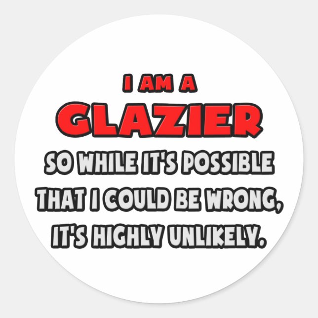 Funny Glazier .. Highly Unlikely Classic Round Sticker (Front)