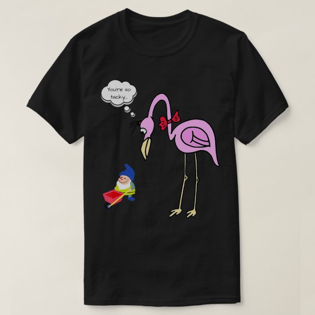Funny gnome flamingo  youre so tacky gift gardenin T-Shirt (Design Front)