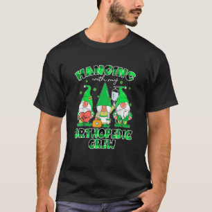 Funny Gnome Hanging With Orthopaedic Nurse St Patr T-Shirt