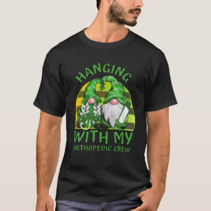Funny Gnome Hanging With Orthopaedic Nurse St Patr T-Shirt