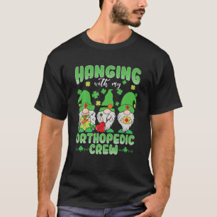 Funny Gnome Hanging With Orthopaedic Nurse St Patr T-Shirt
