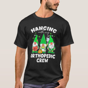 Funny Gnome Hanging With Orthopedic Nurse St Patri T-Shirt
