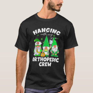 Funny Gnome Hanging With Orthopedic Nurse St Patri T-Shirt