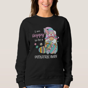Funny Gnome I Am Hoppy To Be A Paediatrics Nurse E Sweatshirt