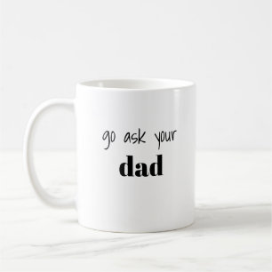 Funny Go Ask Your Dad Mum Humour Coffee Mug