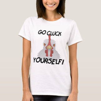 Funny Go Cluck Yourself! Rooster T-Shirt