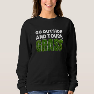 Funny GO OUTSIDE TOUCH GRASS Sweatshirt
