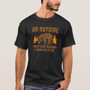Funny Go Outside Worst Case Scenario A Bear Kills T-Shirt